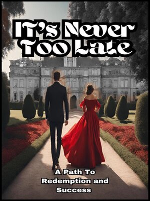 cover image of It's Never Too Late , a Path to Redemption and Success